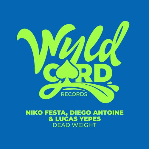 Diego Antoine, Niko Festa, Lucas Yepes - Dead Weight [WYLD140D]